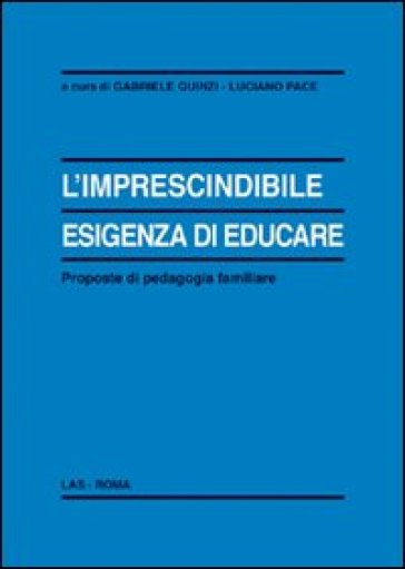 L'imprescindibile esigenza di educare. Proposte di pedagogia familiare