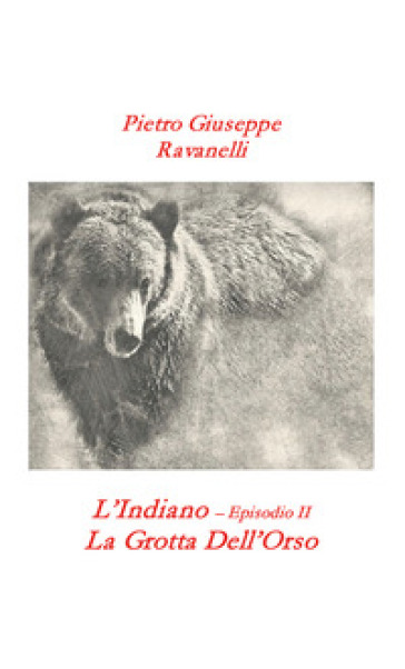 L'indiano. Vol. 2: La grotta dell'orso - Pietro Giuseppe Ravanelli