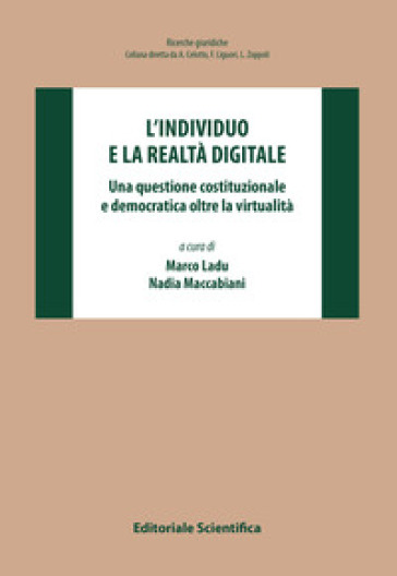 L'individuo e la realtà digitale. Una questione costituzionale e democratica oltre la virt...