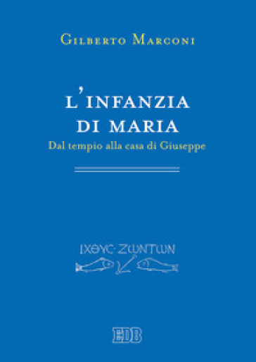 L'infanzia di Maria. Dal tempio alla casa di Giuseppe. Indagine sul Protovangelo di Giacom...