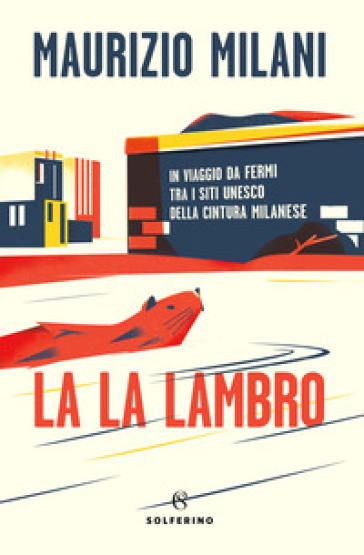 La la Lambro. In viaggio da fermi tra i siti Unesco della cintura milanese