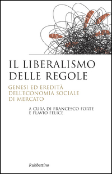 Il liberalismo delle regole. Genesi ed eredità dell'economia sociale di mercato