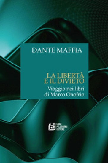 La libertà e il divieto. Viaggio nei libri di Marco Onofrio - Dante Maffia