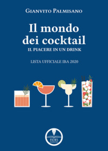 Il libro dei cocktail. Il piacere in un drink. Lista ufficiale IBA 2020 -  Gianvito Palmisano - Libro - Mondadori Store