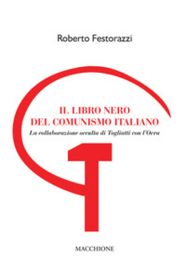 Il libro nero del comunismo italiano. La collaborazione occulta di  Togliatti con l'Ovra - Roberto Festorazzi - Libro - Mondadori Store
