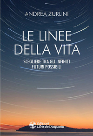 Le linee della vita. Scegliere tra gli infiniti futuri possibili