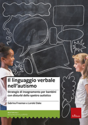 Il linguaggio verbale nell'autismo. Strategie di insegnamento per bambini  con disturbi dello spettro autistico - Sabrina Freeman, Lorelei Dake -  Libro - Mondadori Store