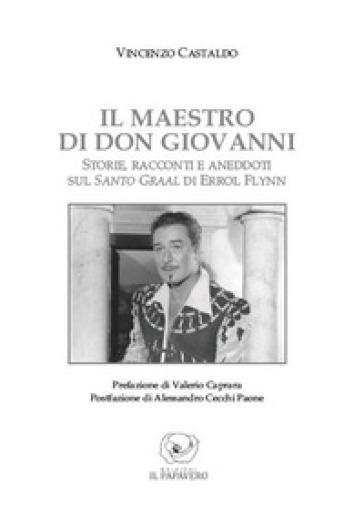 Il maestro di don Giovanni. Storie, racconti e aneddoti sul Santo Graal di Errol Flynn