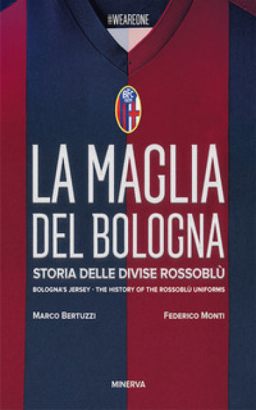 La maglia del Bologna 1909-2016. Storia delle divise rossoblù - Federico  Monti, Marco Bertuzzi - Libro - Mondadori Store
