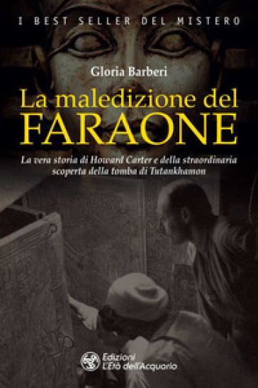 La maledizione del faraone. La vera storia di Howard Carter e della straordinaria scoperta...