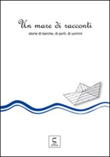 Un mare di racconti. Storie di barche, di porti, di uomini