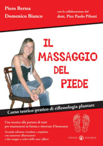 Il massaggio del piede. Corso teorico-pratico di riflessologia plantare. Ediz. ampliata