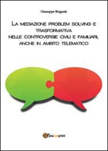 La mediazione problem solving e trasformativa nelle controversie civili e familiari, anche...