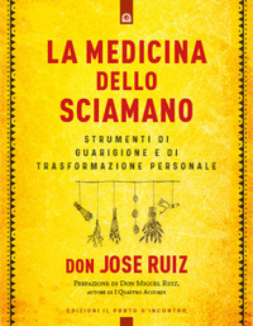 La medicina dello sciamano. Strumenti di guarigione e di trasformazione personale