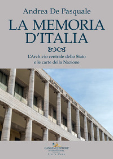 La memoria d'Italia. L'Archivio centrale dello Stato e le carte della  Nazione - Andrea De Pasquale - Libro - Mondadori Store