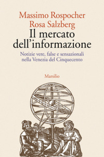 Il mercato dell'informazione. Notizie vere, false e sensazionali nella Venezia del Cinquec...