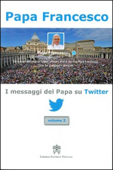 I messaggi del papa su Twitter. Vol. 2 - Papa Francesco (Jorge Mario Bergoglio)