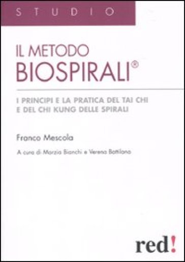 Il metodo Biospirali®. I principi e la pratica del Tai Chi e del Chi Kung delle spirali. E...