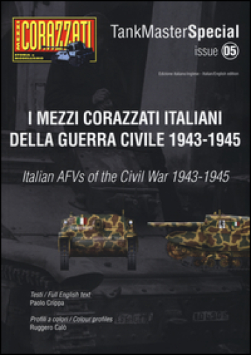 I mezzi corazzati italiani della guerra civile (1943-1945). Tank master special. Ediz. ita...