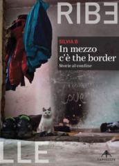 In mezzo c è the border. Storie al confine