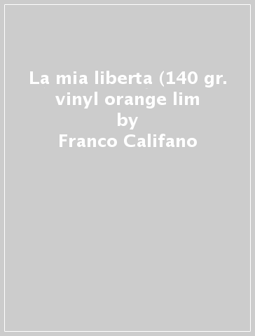 La mia liberta (140 gr. vinyl orange lim - Franco Califano - Mondadori Store