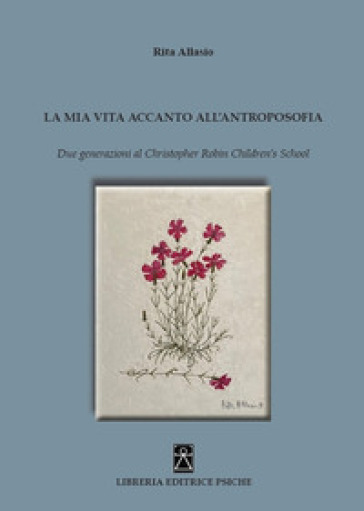 La mia vita accanto all'antroposofia. Due generazioni al Christopher Robin  Children's School - Rita Allasio - Libro - Mondadori Store