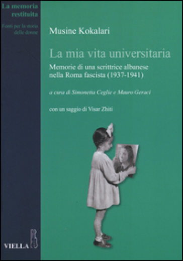 La mia vita universitaria. Memorie di una scrittrice albanese nella Roma fascista (1937-19...