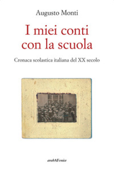 I miei conti con la scuola. Cronaca scolastica italiana del XX secolo