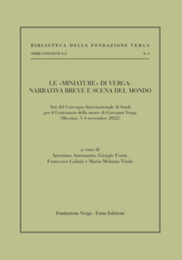 Le «miniature» di Verga: narrativa breve e scena del mondo. Atti del Convenzione internazionale di studi per il centenario della morte (Messina, 3-4 novembre 2022)