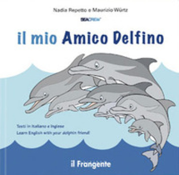 Il mio amico delfino. Ediz. italiana e inglese - Nadia Repetto, Maurizio  Wurtz - Libro - Mondadori Store