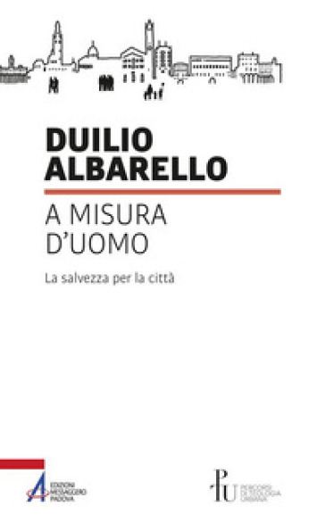A misura d'uomo. La salvezza per la città - Duilio Albarello - Libro -  Mondadori Store