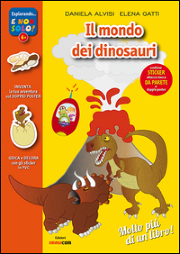 Il mondo dei dinosauri. Con adesivi. Con poster - Daniela Alvisi - Elena Gatti