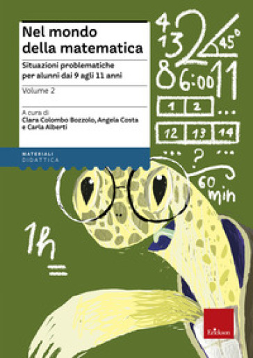 Nel mondo della matematica. Vol. 2: Situazioni problematiche per alunni dai 9 agli 11 anni