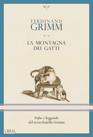 La montagna dei gatti. Fiabe e leggende del terzo fratello Grimm -  Ferdinand Grimm - Libro - Mondadori Store