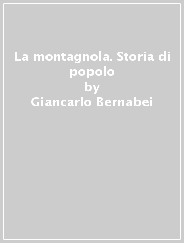 La montagnola. Storia di popolo - Giancarlo Bernabei