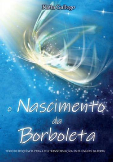 O nascimento da borboleta. Texto de frequencia para a tua transformaçao. Em 28 linguas da...