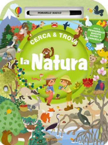 La natura. Cerca & Trova. Ediz. a colori. Con pennarello magico - - Libro -  Mondadori Store