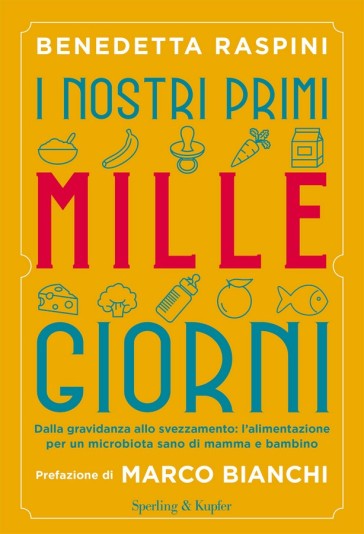 I nostri primi mille giorni. Dalla gravidanza allo svezzamento: l'alimentazione per un mic...