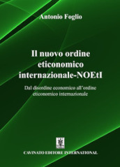 Il nuovo ordine eticonomico internazionale-NOEtI. Dal disordine economico all ordine eticonomico internazionale