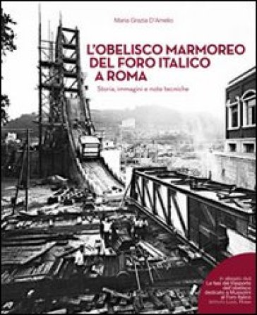 L'obelisco marmoreo del foro italico a Roma. Storia, immagini e note tecniche. Con DVD vid...