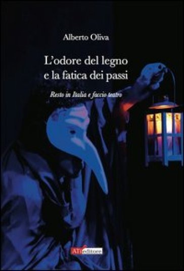 L'odore del legno e la fatica dei passi. Resto in Italia e faccio teatro