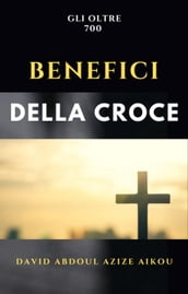Gli oltre 700 benefici della Croce - Dr David Abdoul Azize Aikou - eBook -  Mondadori Store
