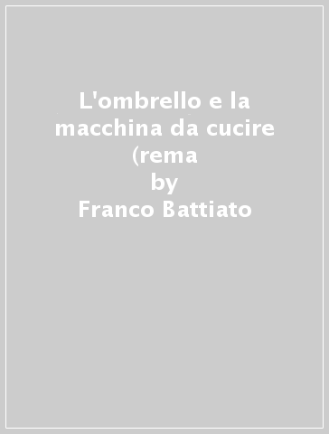 L'ombrello e la macchina da cucire (rema - Franco Battiato - Mondadori Store