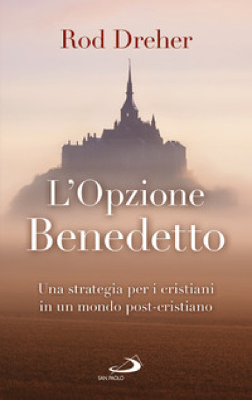 L'opzione Benedetto. Una strategia per i cristiani in un mondo post-cristiano