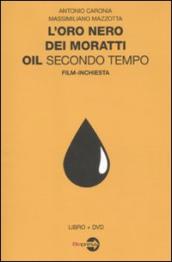 L oro nero dei Moratti. Oil secondo tempo. Film-inchiesta. Con DVD