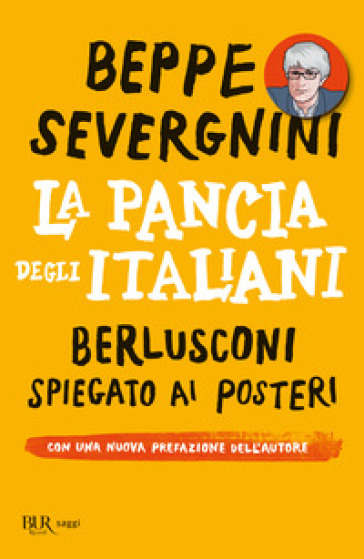 La pancia degli italiani. Berlusconi spiegato ai posteri - Beppe Severgnini  - Libro - Mondadori Store