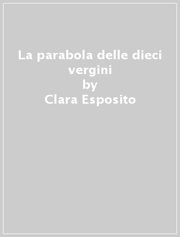 La parabola delle dieci vergini - Clara Esposito - Libro - Mondadori Store