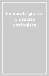 Le parole giuste. Glossario ecologista