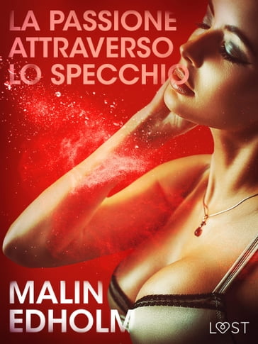 La passione attraverso lo specchio - Breve racconto erotico - Malin Edholm  - eBook - Mondadori Store