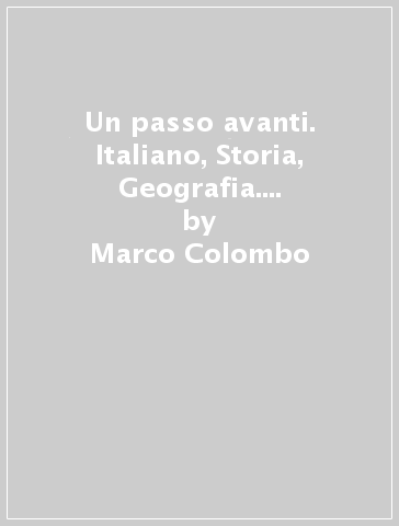 Un passo avanti. Italiano, Storia, Geografia. Per la Scuola media. Vol. 1 - Marco Colombo - Giovanni Lucchetti